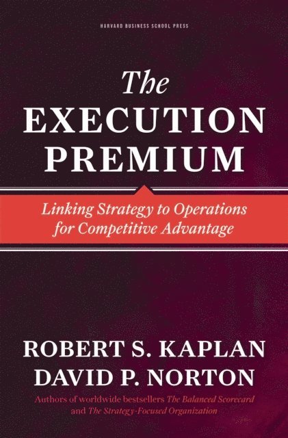 David P. Norton, Robert S. Kaplan - Execution Premium, E-bok