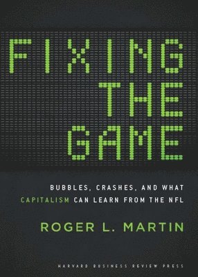 Roger L. Martin - Fixing the Game, Inbunden
