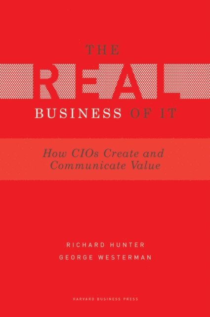 George Westerman, Richard Hunter - Real Business of IT, E-bok