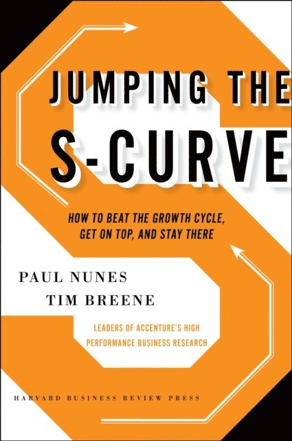 Tim Breene, Paul F. Nunes - Jumping the S-Curve, E-bok