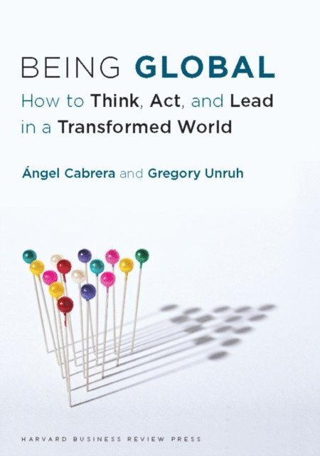 Gregory Unruh, Angel Cabrera - Being Global, E-bok