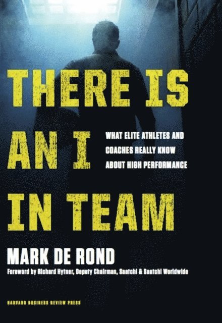 Mark de Rond - There Is an I in Team, E-bok