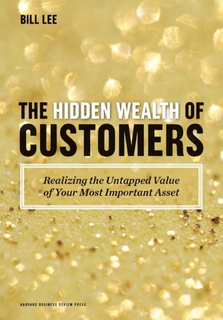 Bill Lee - Hidden Wealth of Customers, E-bok
