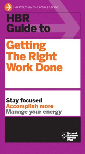 Harvard Business Review - HBR Guide to Getting the Right Work Done (HBR Guide Series), E-bok
