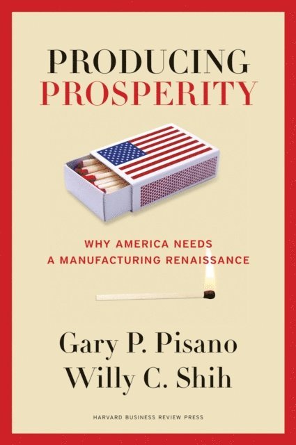 Willy C. Shih, Gary P. Pisano - Producing Prosperity, E-bok