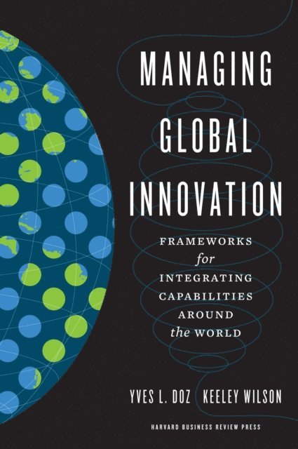 Keeley Wilson, Yves L. Doz - Managing Global Innovation, E-bok