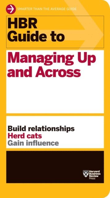 Harvard Business Review - HBR Guide to Managing Up and Across (HBR Guide Series), E-bok