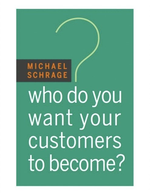 Michael Schrage - Who Do You Want Your Customers to Become?, E-bok. Tillgänglighet: Lägg i varukorg