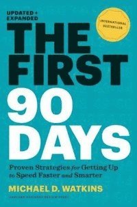 Enlarge Image The First 90 Days: Proven Strategies For Getting Up to Speed Faster and Smarter