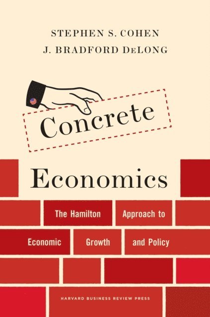 J. Bradford DeLong, Stephen S. Cohen - Concrete Economics, E-bok