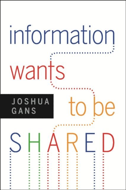 Joshua Gans - Information Wants to Be Shared, E-bok