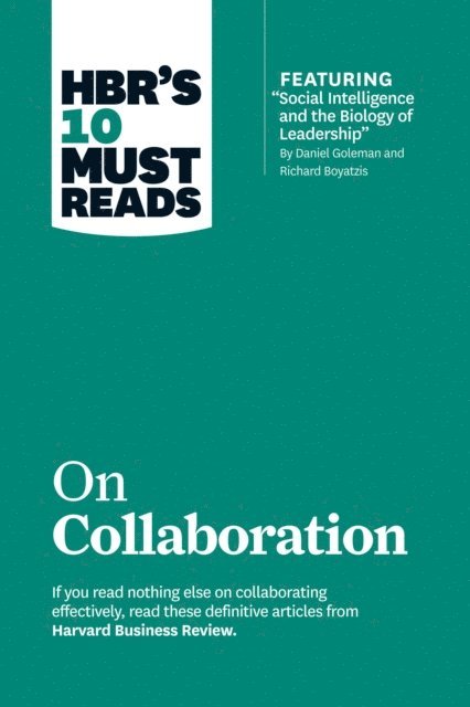Morten Hansen, Richard E. Boyatzis, Daniel Goleman, Harvard Business Review - HBR's 10 Must Reads on Collaboration (with featured article &quote;Social Intelligence and the Biology of Leadership,&quote; by Daniel Goleman and Richard Boyatzis), E-bok