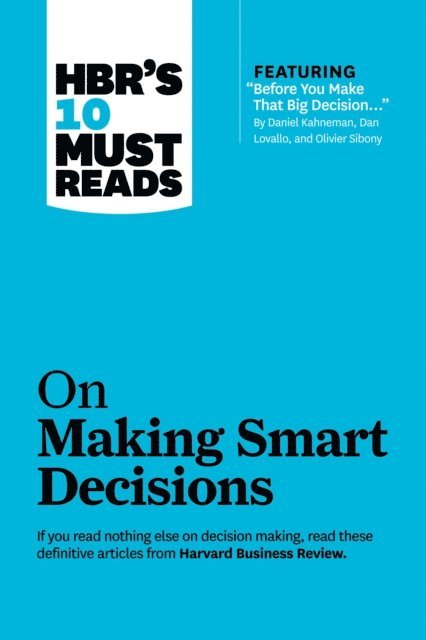 Ram Charan, Daniel Kahneman, Harvard Business Review - HBR's 10 Must Reads on Making Smart Decisions (with featured article &quote;Before You Make That Big Decision...&quote; by Daniel Kahneman, Dan Lovallo, and Olivier Sibony), E-bok