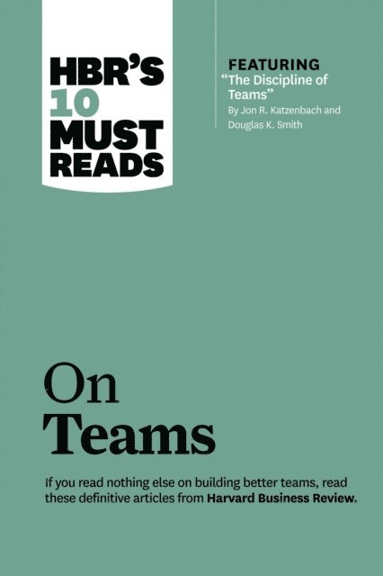 Lynda Gratton, Kathleen M. Eisenhardt, Jon R. Katzenbach, Harvard Business Review - HBR's 10 Must Reads on Teams (with featured article &quote;The Discipline of Teams,&quote; by Jon R. Katzenbach and Douglas K. Smith), E-bok