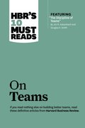 HBR's 10 Must Reads on Teams (with featured article &quote;The Discipline of Teams,&quote; by Jon R. Katzenbach and Douglas K. Smith)