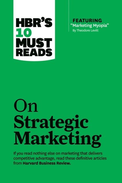 Fred Reichheld, Philip Kotler, Theodore Levitt, Clayton M. Christensen, Harvard Business Review - HBR's 10 Must Reads on Strategic Marketing (with featured article &quote;Marketing Myopia,&quote; by Theodore Levitt), E-bok