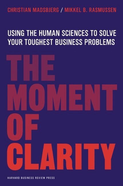 Christian Madsbjerg, Mikkel B. Rasmussen - Moment of Clarity, Inbunden. Tillgänglighet: Lägg i varukorg