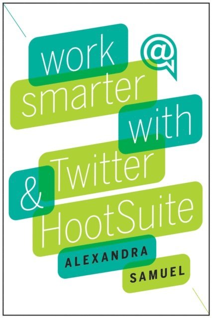 Alexandra Samuel - Work Smarter with Twitter and HootSuite, E-bok. Tillgänglighet: Lägg i varukorg