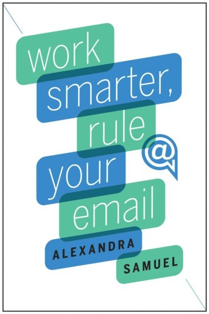 Alexandra Samuel - Work Smarter, Rule Your Email, E-bok. Tillgänglighet: Lägg i varukorg