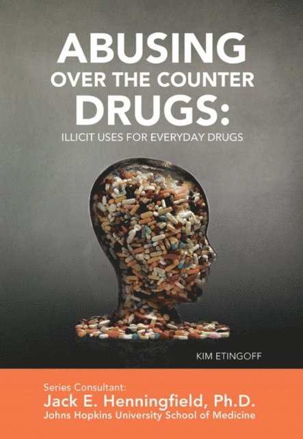 Kim Etingoff - Abusing Over the Counter Drugs: Illicit Uses for Everyday Drugs, E-bok