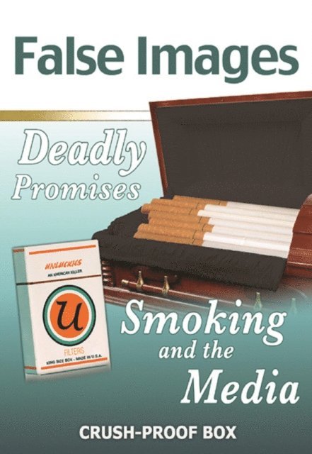 Ann Malaspina - False Images, Deadly Promises: Smoking and the Media, E-bok