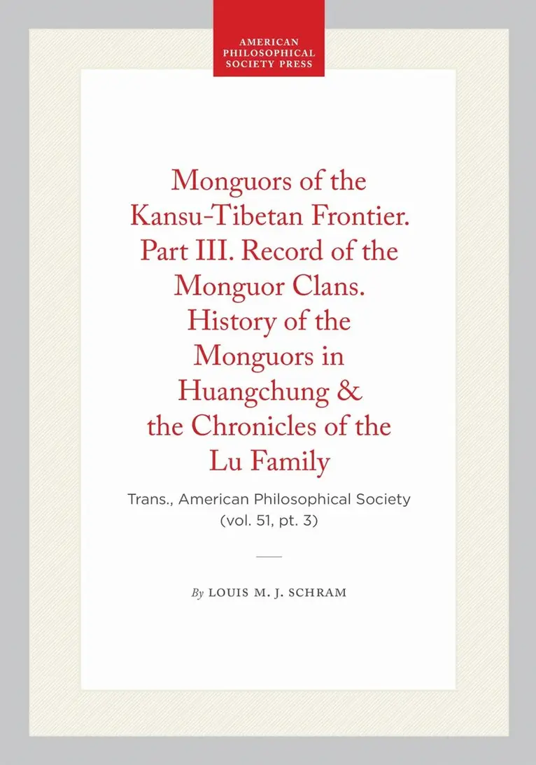 Louis M. J. Schram - Monguors of the Kansu-Tibetan Frontier. Part III. Record of the Monguor Clans. History of the Monguors in Huangchung & the Chronicles of the Lu Family, Häftad. Tillgänglighet: Lägg i varukorg