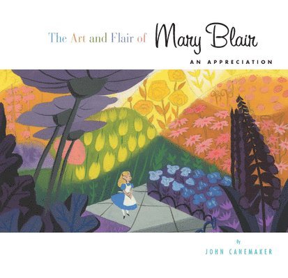 John Canemaker - Art and Flair of Mary Blair, The-Updated Edition: An Appreciation, Inbunden