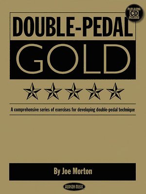 Joe Morton - Double-Pedal Gold: A Comprehensive Series of Exercises for Developing Double-Pedal Technique, Häftad