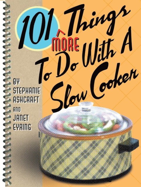 Janet Eyring, Stephanie Ashcraft - 101 More Things To Do With a Slow Cooker, E-bok