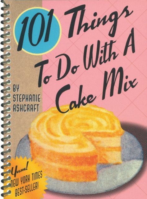 Stephanie Ashcraft - 101 Things To Do With A Cake Mix, E-bok