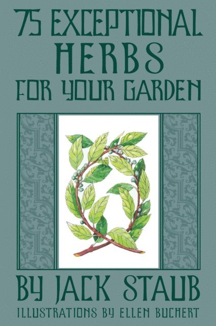 Jack Staub - 75 Exceptional Herbs for Your Garden, E-bok