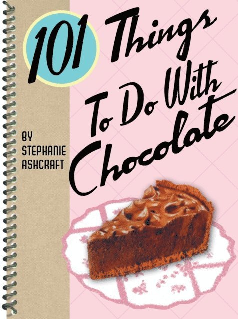 Stephanie Ashcraft - 101 Things To Do With Chocolate, E-bok