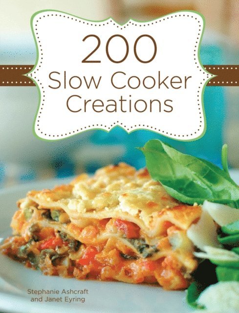 Janet Eyring, Stephanie Ashcraft - 200 Slow Cooker Creations, E-bok