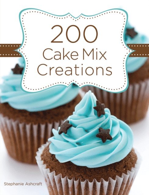 Stephanie Ashcraft - 200 Cake Mix Creations, E-bok