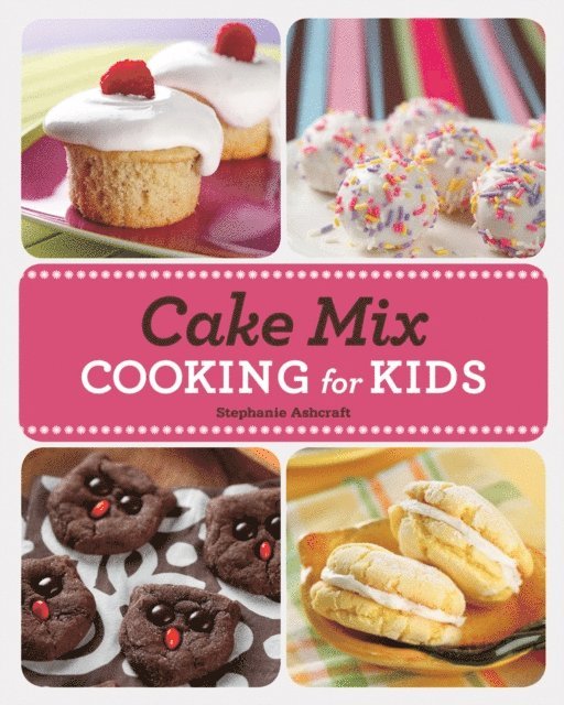 Stephanie Ashcraft - Cake Mix Cooking for Kids, E-bok