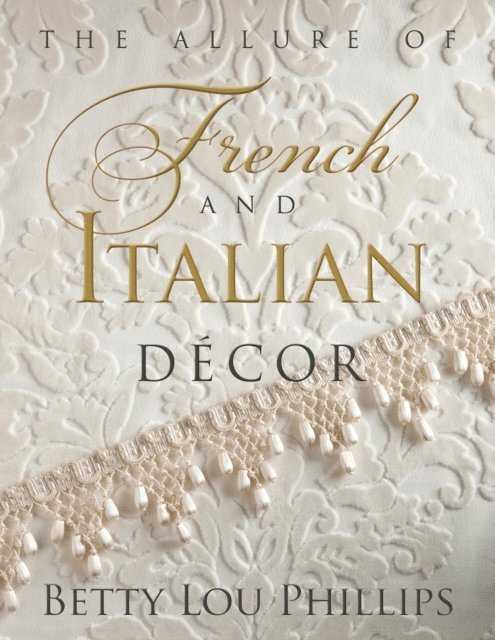Betty Lou Phillips - Allure of French & Italian Decor, E-bok