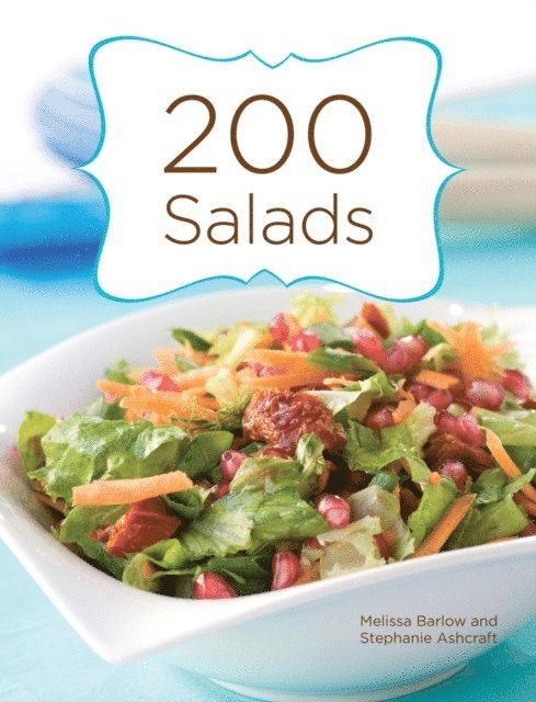Stephanie Ashcraft, Melissa Barlow - 200 Salads, E-bok