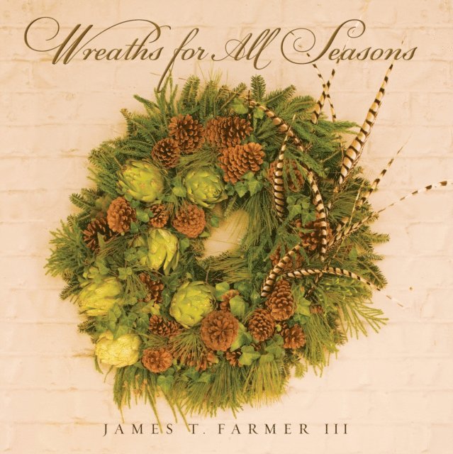 James T. Farmer - Wreaths for All Seasons, E-bok