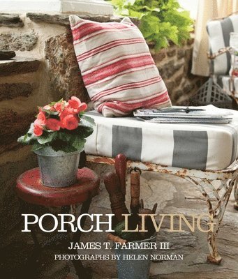 James T. Farmer - Porch Living, Inbunden