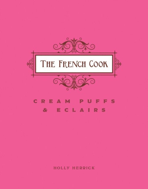 Holly Herrick - French Cook: Cream Puffs & Eclairs, E-bok. Tillgänglighet: Lägg i varukorg