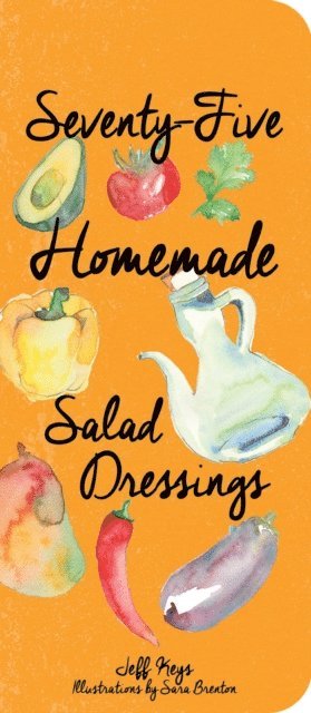 Jeff Keys - Seventy-Five Homemade Salad Dressings, E-bok