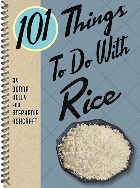 Stephanie Ashcraft, Donna Kelly - 101 Things To Do With Rice, E-bok
