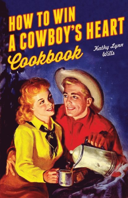 Kathy Lynn Wills - How to Win a Cowboy's Heart Cookbook, E-bok
