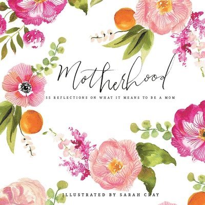 Sarah Cray - Motherhood: All Love Begins and Ends There, Inbunden