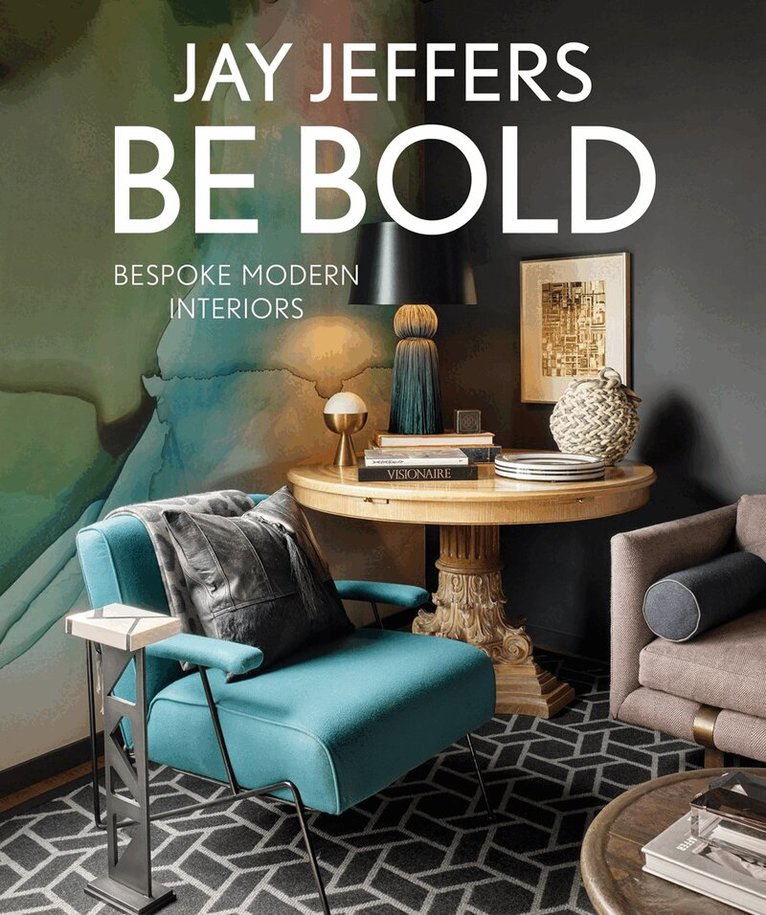 Jay Jeffers, Alisa Carroll - Be Bold: Bespoke Interiors for the Modern Family, Inbunden. Tillgänglighet: Lägg i varukorg