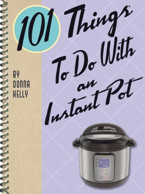 Donna Kelly - 101 Things To Do With an Instant Pot, E-bok