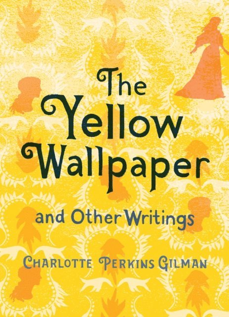 Charlotte Perkins Gilman - Yellow Wallpaper and Other Writings, E-bok
