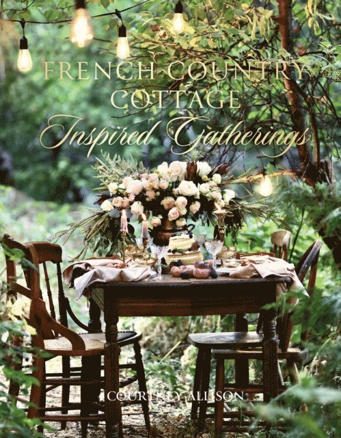 Courtney Allison - French Country Cottage Inspired Gatherings, E-bok. Tillgänglighet: Lägg i varukorg