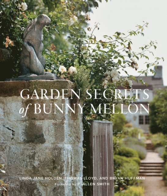 Bryan Huffman, Thomas Lloyd, Linda Jane Holden - Garden Secrets of Bunny Mellon, E-bok