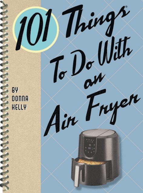 Donna Kelly - 101 Things To Do With an Air Fryer, E-bok